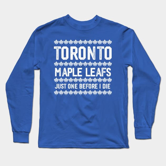 Maple Leafs - Just One Before I Die Long Sleeve T-Shirt by Trendsdk